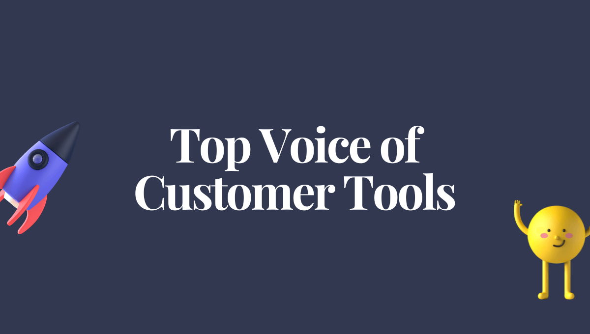 Top 7 Voice of Customer Tools